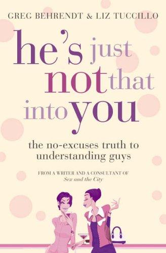 Cover of HE'S JUST NOT INTO YOU - THE NO-EXCUSES TRUTH TO UNDERSTANDING GUYS by Greg & Tuccillo, Liz Behrendt