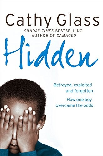 Cover of Hidden: Betrayed, Exploited and Forgotten. How One Boy Overcame the Odds. by Cathy Glass