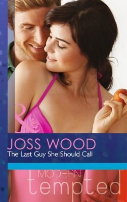 Cover of Last Guy She Should Call by Joss Wood