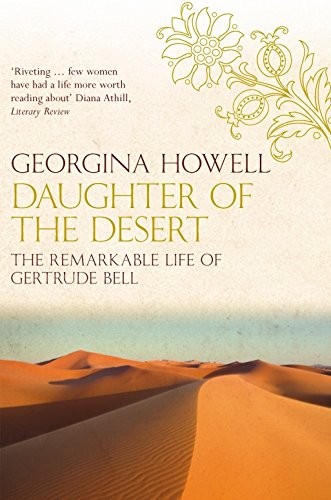 Cover of Daughter of the Desert: The Remarkable Life of Gertrude Bell by Georgina Howell