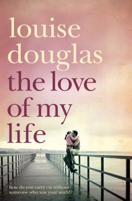 Cover of The Love of My Life Louise Douglas by Louise Douglas