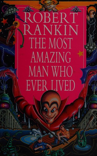 Cover of The Most Amazing Man Who Ever Lived by Robert Rankin