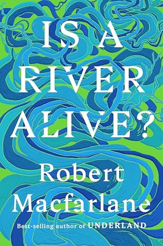 Cover of Is a River Alive? by Robert Macfarlane