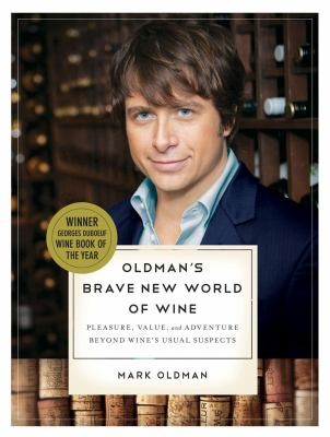 Cover of Oldmans Brave New World Of Wine Pleasure Value And Adventure Beyond Wines Usual Suspects by Mark Oldman