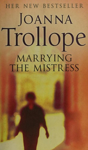 Cover of Marrying the mistress by Joanna Trollope