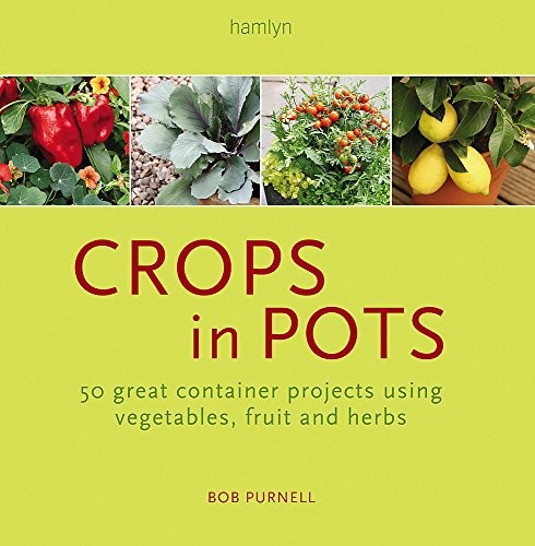 Cover of Crops in Pots: 50 great container projects using vegetables, fruit and herbs by Bob Purnell