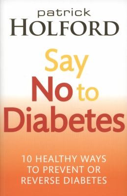 Cover of Say No To Diabetes 10 Healthy Ways To Prevent Or Reverse Diabetes by Patrick Holford