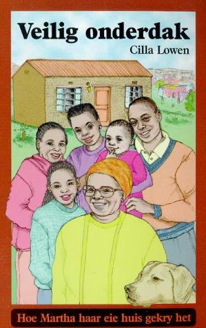 Cover of Veilig Onderdak - Hoe Martha Haar Eie Huis Gekry Het by Cilla Lowen