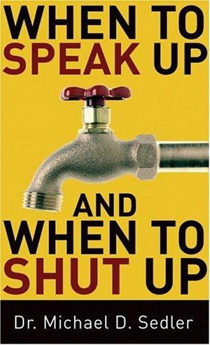 Cover of When to Speak Up and When To Shut Up by Dr. Michael D. Sedler