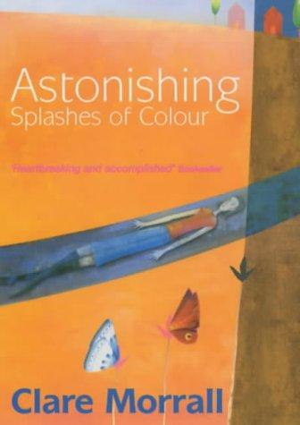 Cover of Astonishing splashes of colour by Clare Morrall