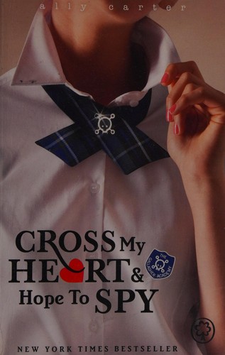 Cover of Cross my heart and hope to spy by Ally Carter