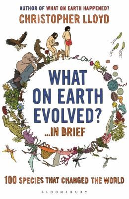 Cover of What On Earth Evolved 100 Species That Changed The World by Christopher Lloyd