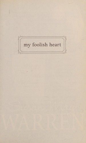 Cover of My foolish heart by Susan May Warren