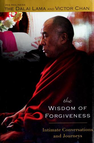Cover of The wisdom of forgiveness by His Holiness Tenzin Gyatso the XIV Dalai Lama, Victor Chan
