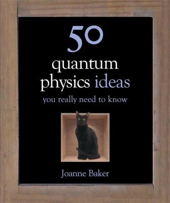 Cover of 50 Quantum Physics Ideas You Really Need To Know by Joanne Baker