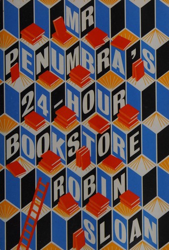 Cover of Mr. Penumbra's 24-Hour Bookstore by Robin Sloan