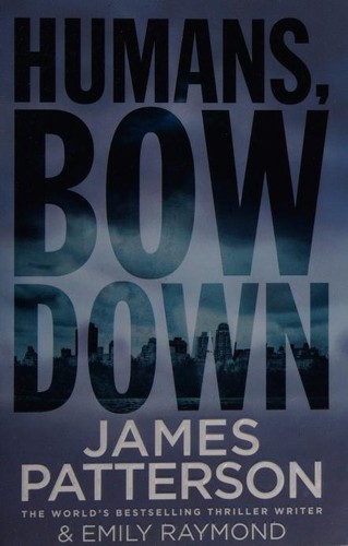 Cover of HUMANS, BOW DOWN by James Patterson, Emily Raymond