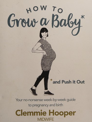 Cover of How to Grow a Baby and Push It Out by Clemmie Hooper
