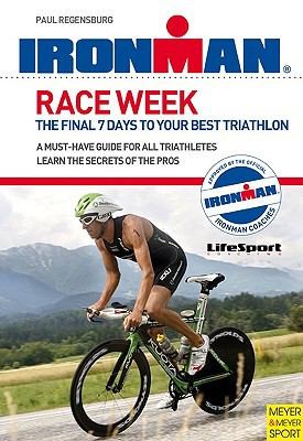 Cover of Race Week The Final 7 Days To Your Best Triathlon by Paul Regensburg