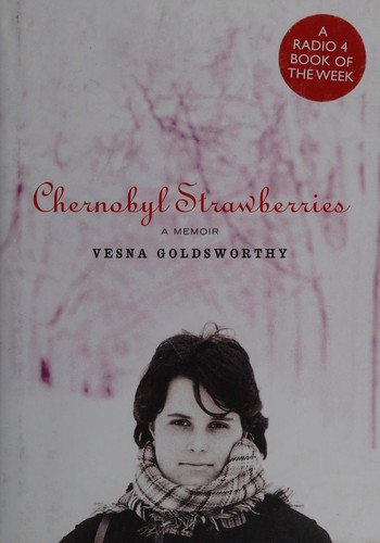 Cover of CHERNOBYL STRAWBERRIES: A MEMOIR. by VESNA GOLDSWORTHY