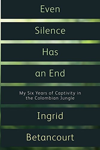 Cover of Even Silence Has an End. by Ingrid Betancourt