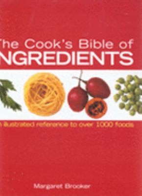 Cover of The Cooks Bible Of Ingredients by Margaret Brooker