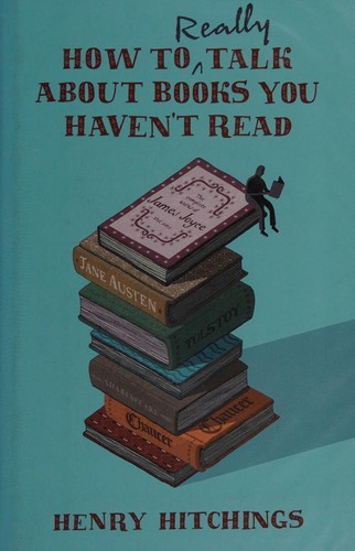 Cover of How to Really Talk About Books You Haven't Read by Henry Hitchings