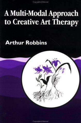 Cover of A multi-modal approach to creative art therapy by Arthur Robbins