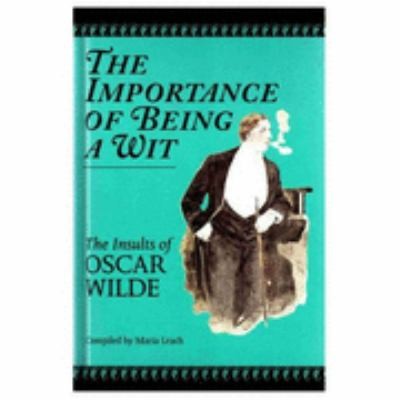 Cover of The Importance Of Being A Wit The Insults Of Oscar Wilde by Oscar Wilde