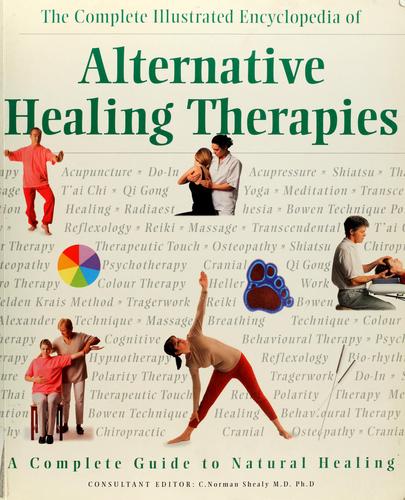 Cover of The complete illustrated encyclopedia of alternative healing therapies by C. Norman Shealy