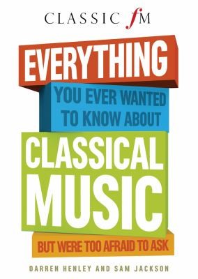 Cover of Everything You Always Wanted To Know About Classical Music But Were Too Afraid To Ask by Darren Henley